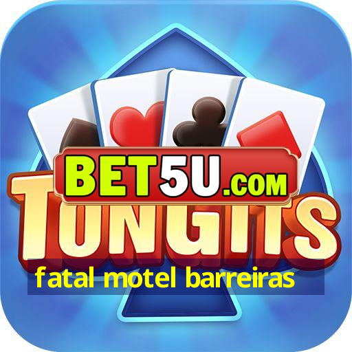 fatal motel barreiras